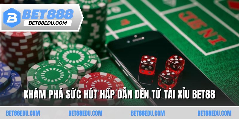 Khám phá sức hút hấp dẫn đến từ tài xỉu BET88