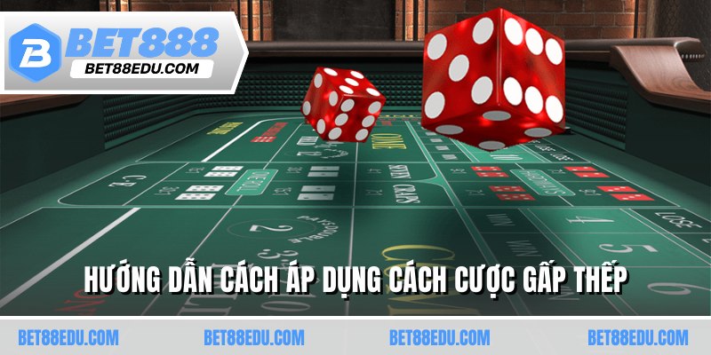 Hướng dẫn cách áp dụng cách cược gấp thếp