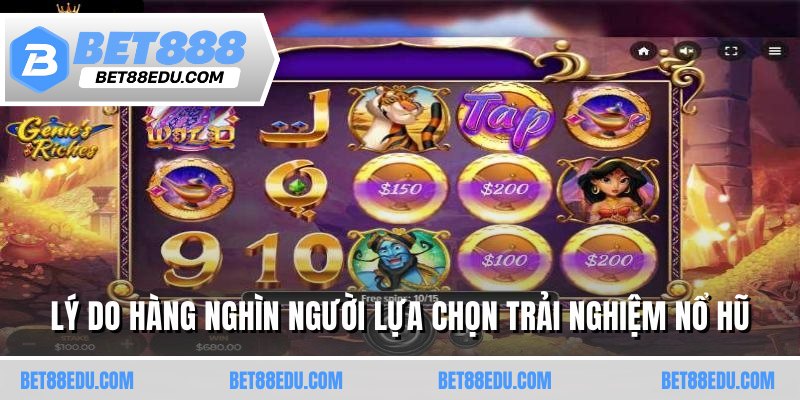 Lý do hàng nghìn người lựa chọn trải nghiệm nổ hũ