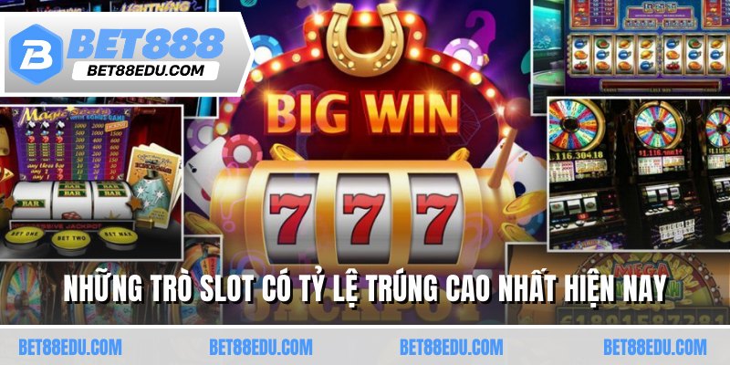 Những trò slot có tỷ lệ trúng cao nhất hiện nay