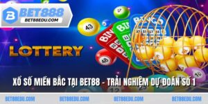 Xổ Số Miền Bắc Tại Bet88 - Trải Nghiệm Dự Đoán Số 1
