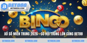 Xổ Số Miền Trung 2026 - Cơ Hội Trúng Lớn Cùng BET88